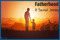 Uncovering The Secrets Of His Fatherhood Journey